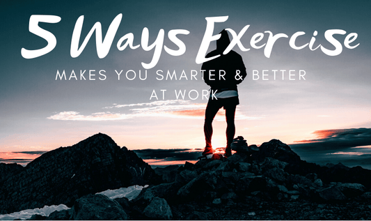 5 Ways Exercise Makes You Smarter and Better at Work - RYZE